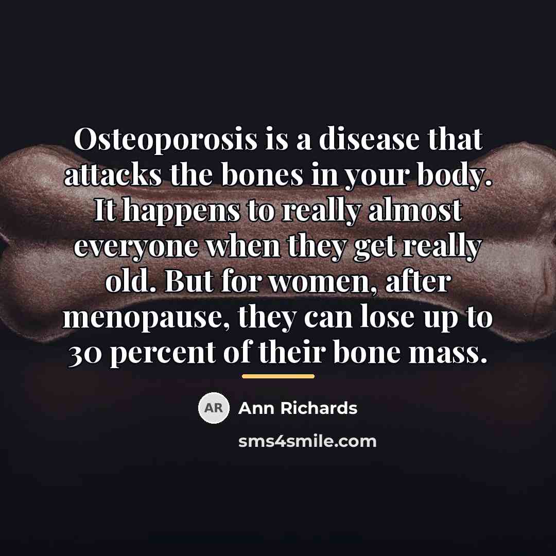 “Osteoporosis is a disease that attacks the bones in your…” quote by Ann Richards