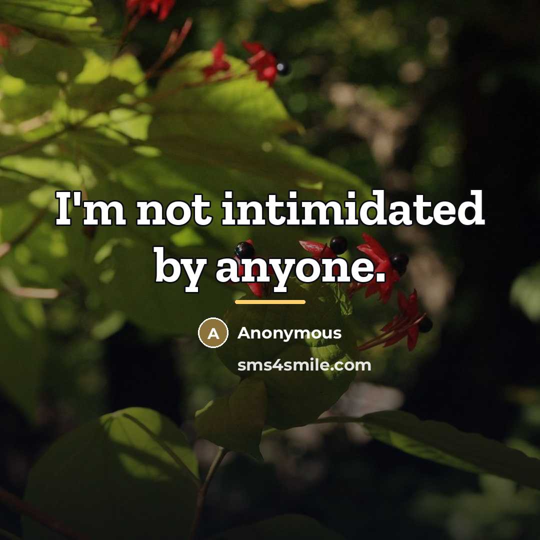 “I'm not intimidated by anyone.…” quote by Anonymous