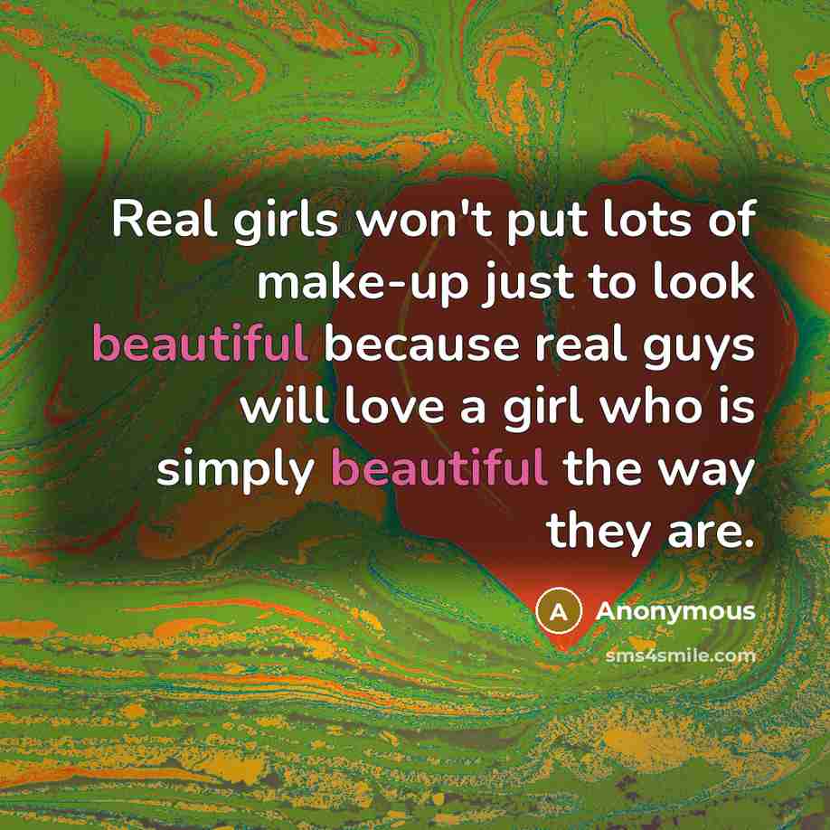 “Real girls won't put lots of make-up just to look…” quote by Anonymous