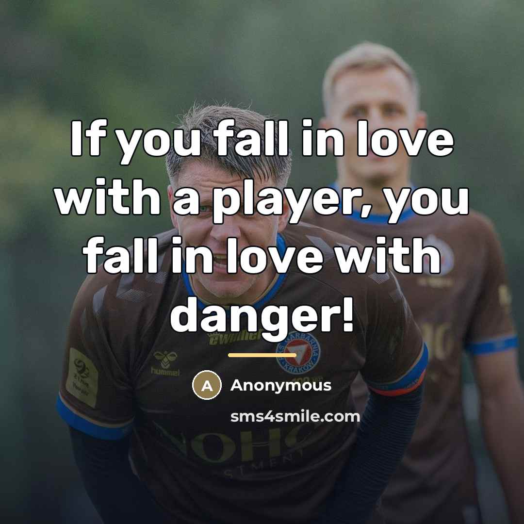 “If you fall in love with a player, you fall…” quote by Anonymous