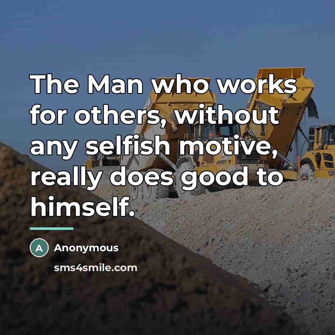 “The Man who works for others, without any selfish motive,…” quote by Anonymous