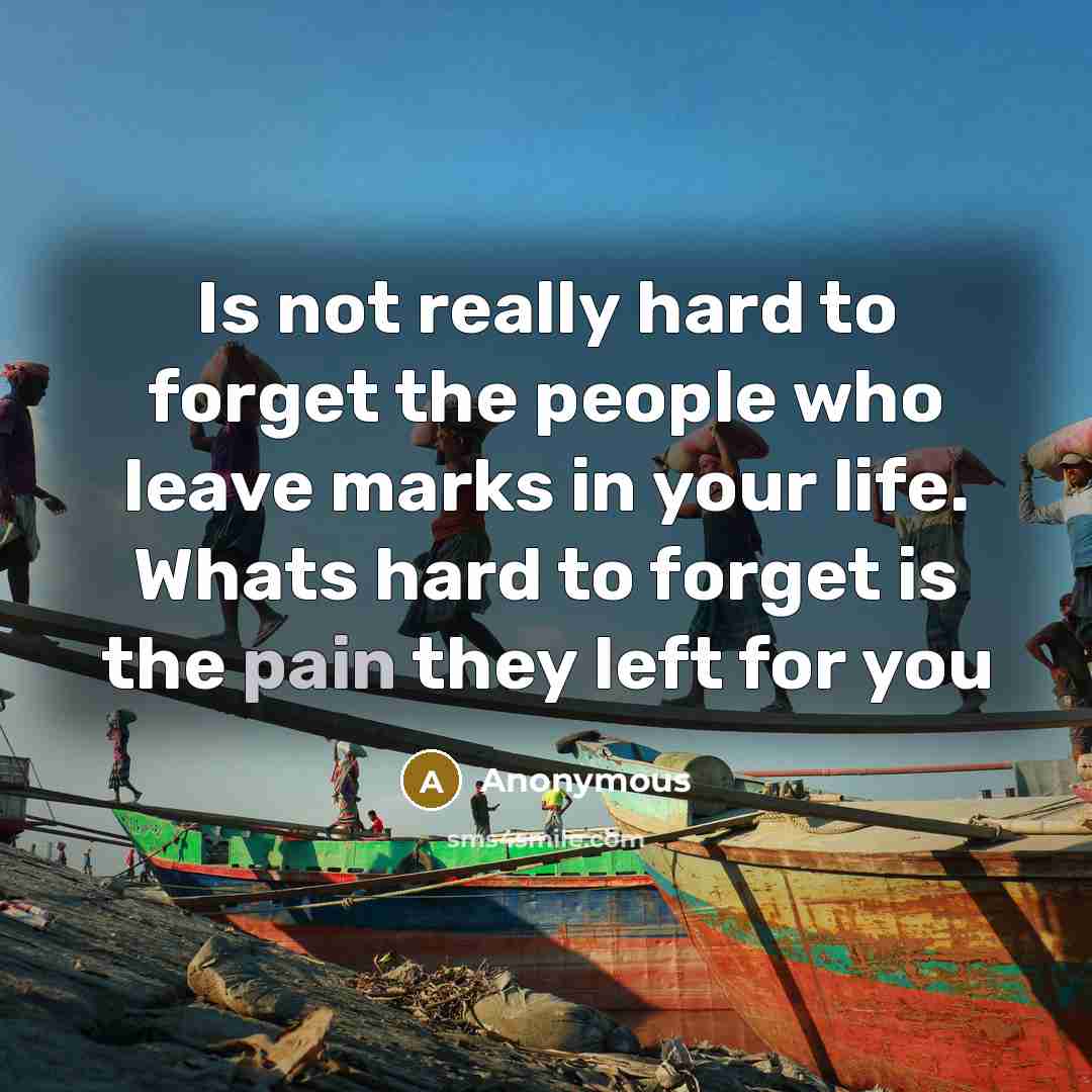 “Is not really hard to forget the people who leave…” quote by Anonymous