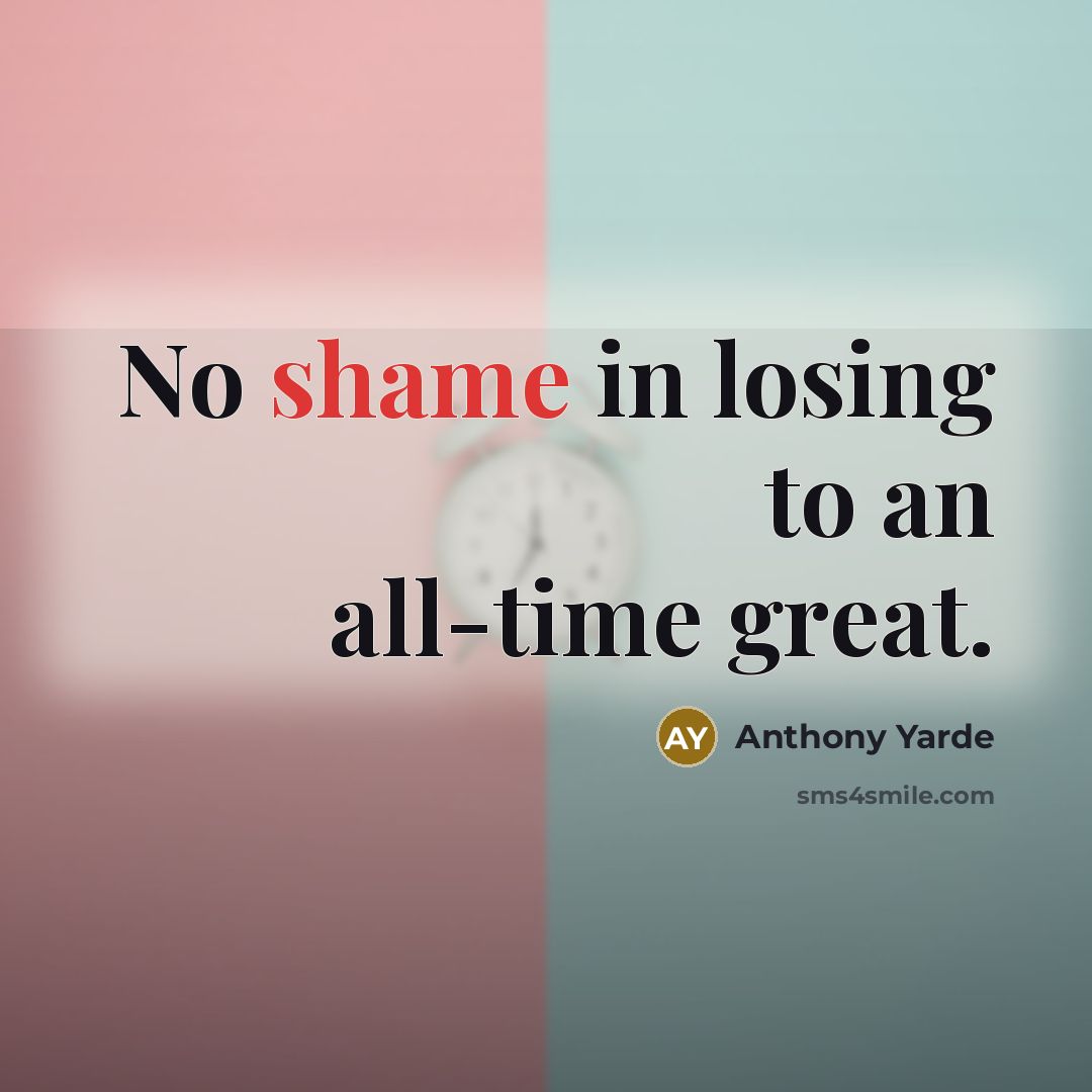 “No shame in losing to an all-time great.…” quote by Anthony Yarde