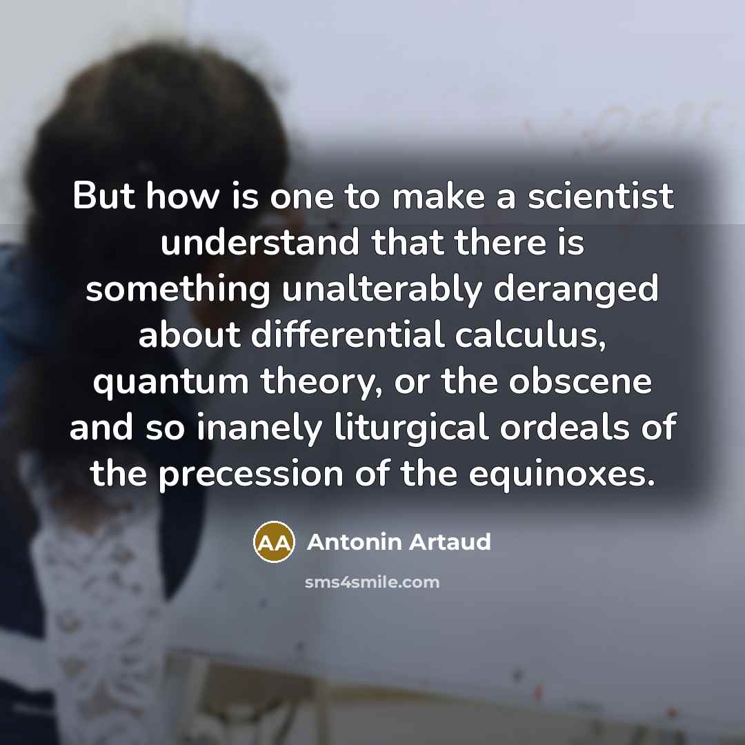 “But how is one to make a scientist understand that…” quote by Antonin Artaud