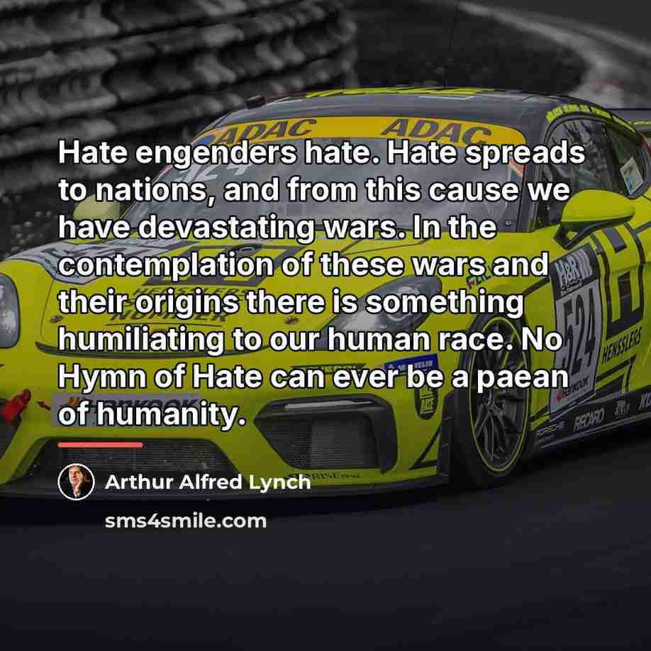 “Hate engenders hate. Hate spreads to nations, and from this…” quote by Arthur Alfred Lynch
