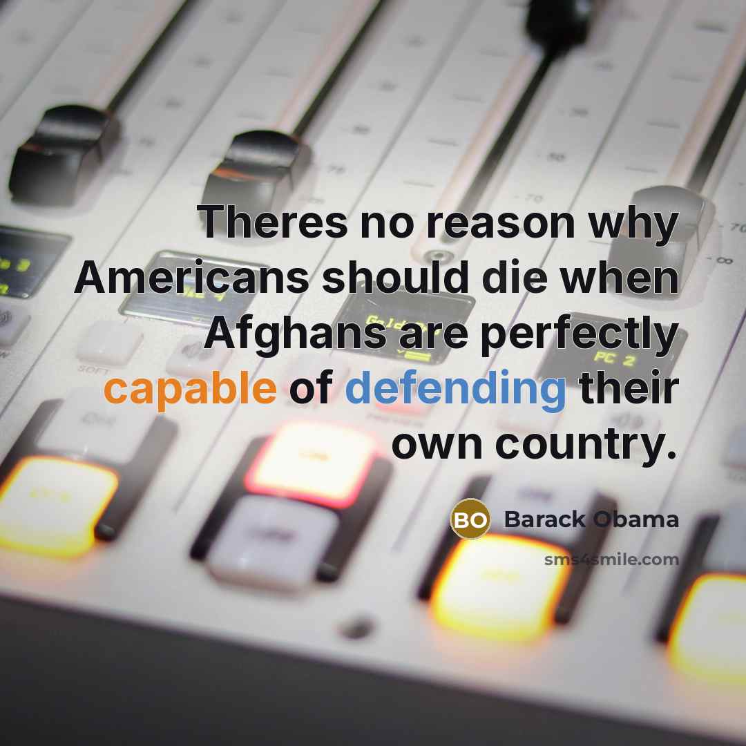 “Theres no reason why Americans should die when Afghans are perfectly capable of defending their own country.” quote by Barack Obama