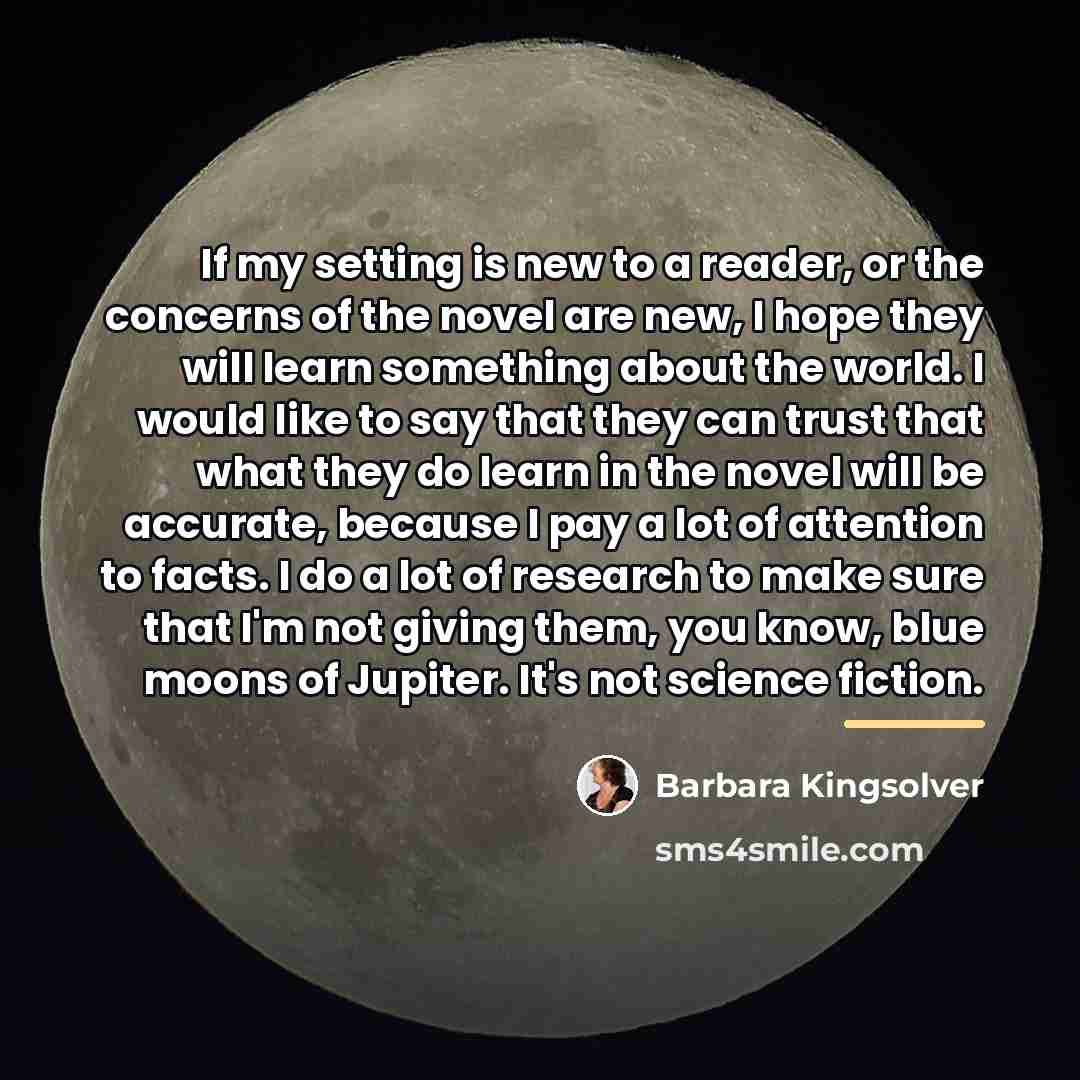 “If my setting is new to a reader, or the…” quote by Barbara Kingsolver