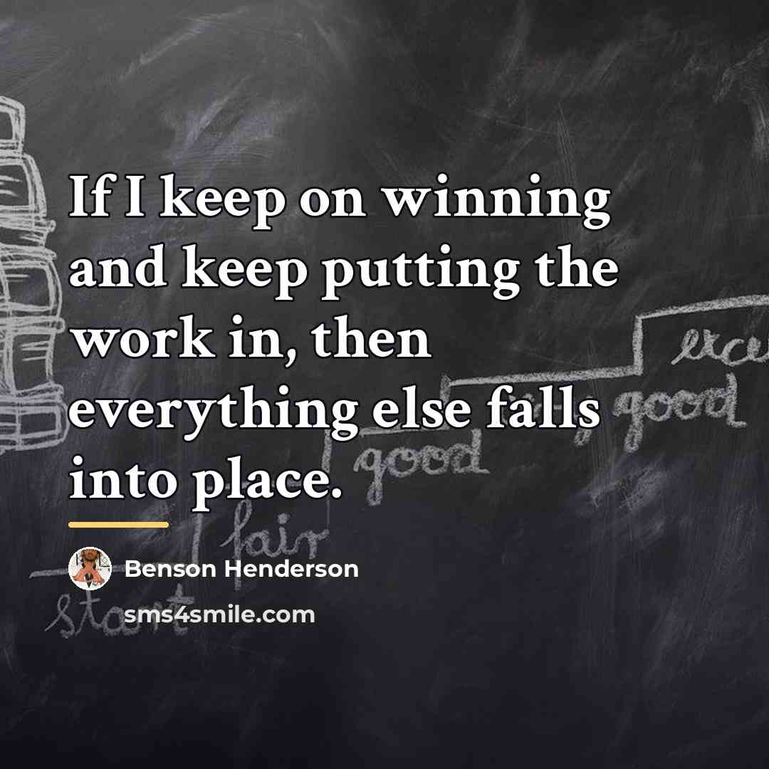 “If I keep on winning and keep putting the work…” quote by Benson Henderson