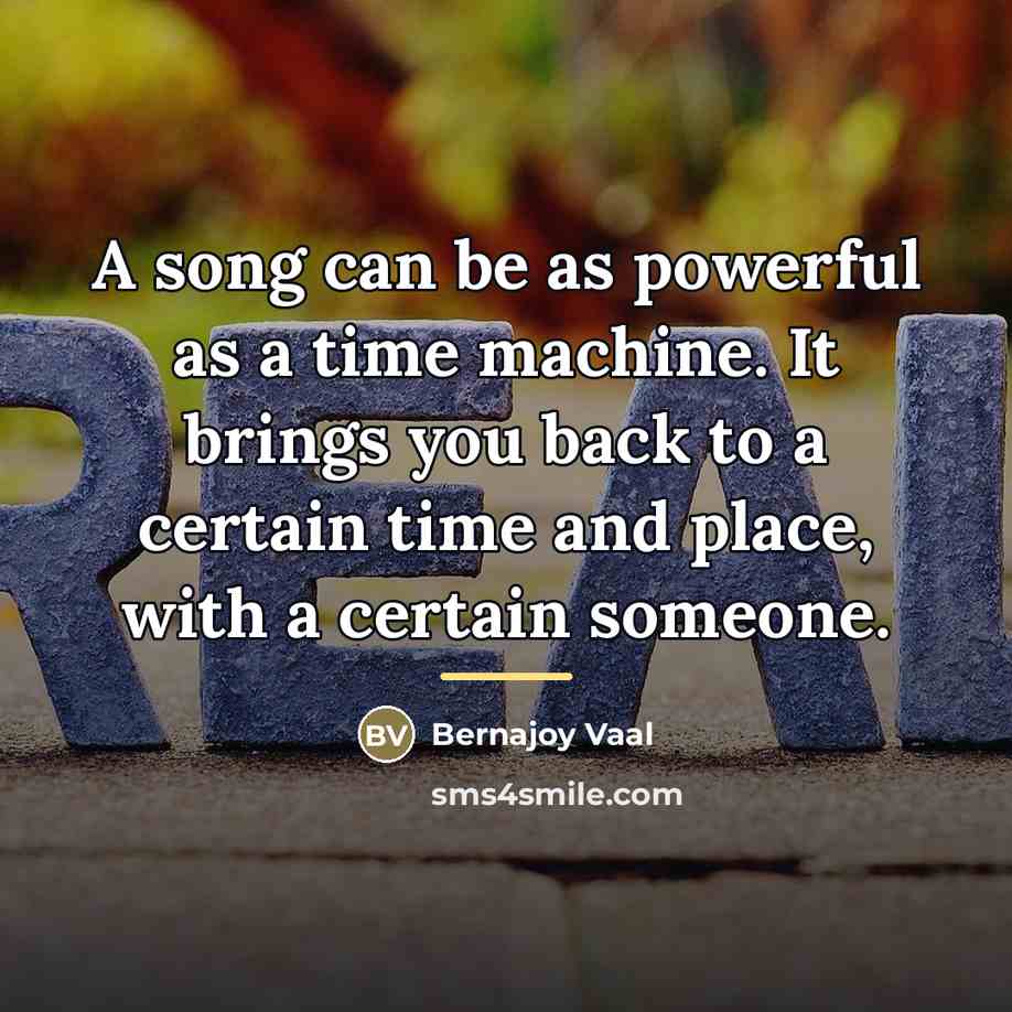 “A song can be as powerful as a time machine.…” quote by Bernajoy Vaal