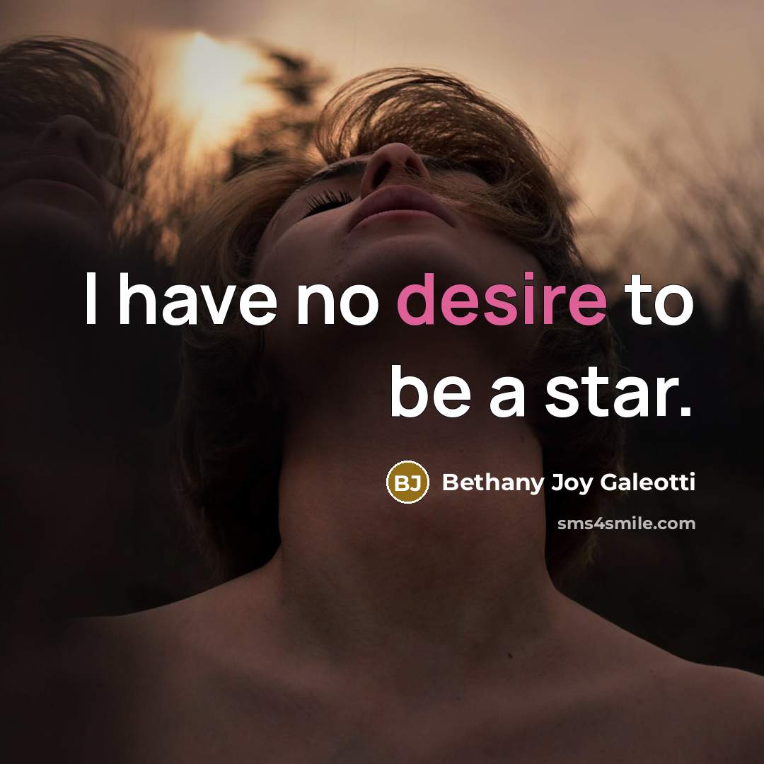 “I have no desire to be a star.…” quote by Bethany Joy Galeotti