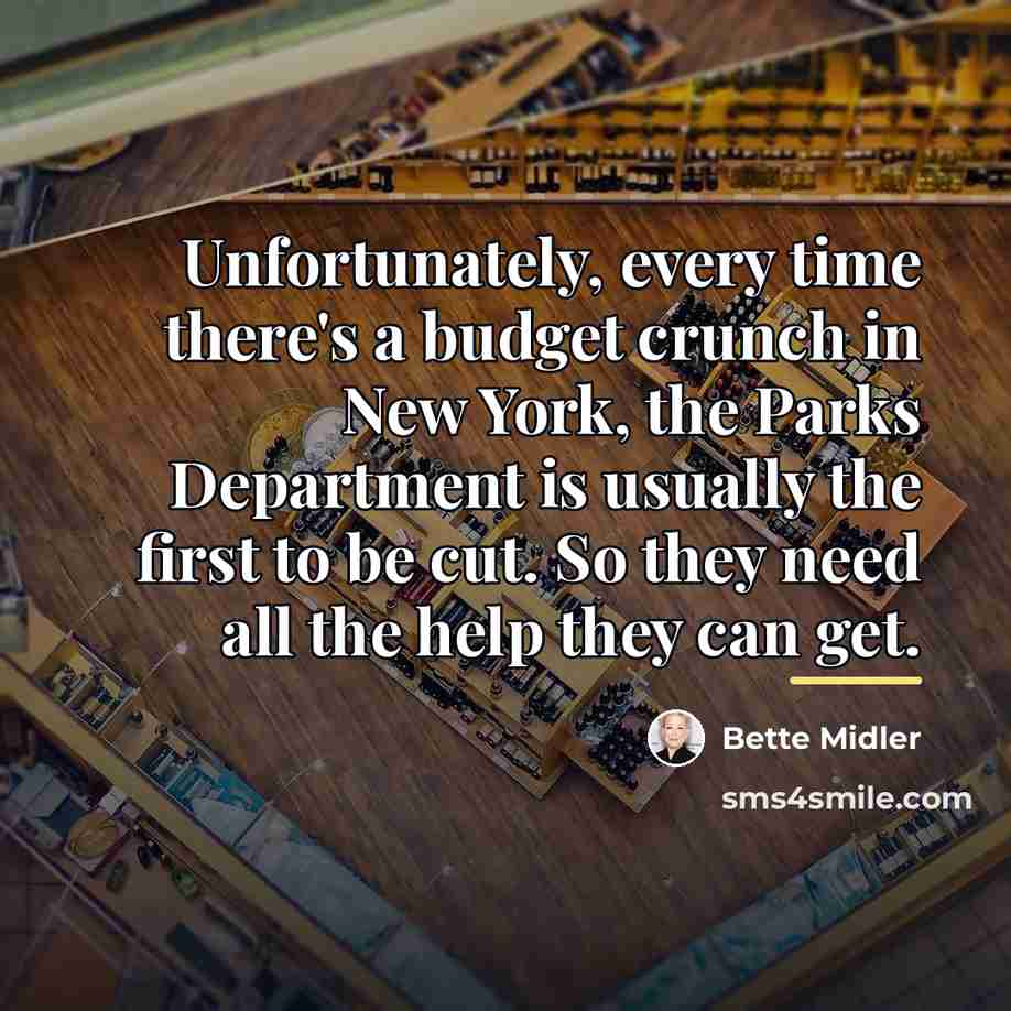 “Unfortunately, every time there's a budget crunch in New York,…” quote by Bette Midler