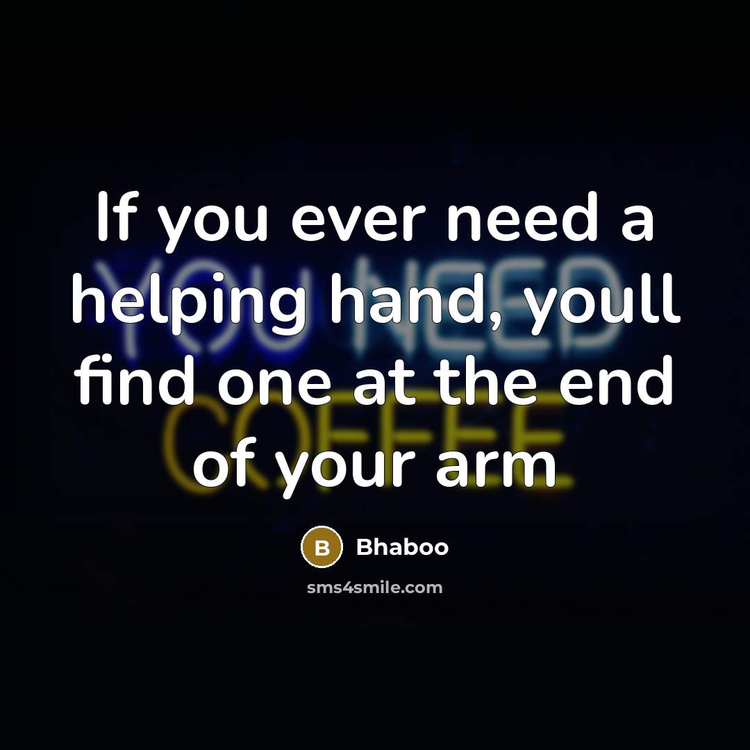 “If you ever need a helping hand, youll find one…” quote by Bhaboo