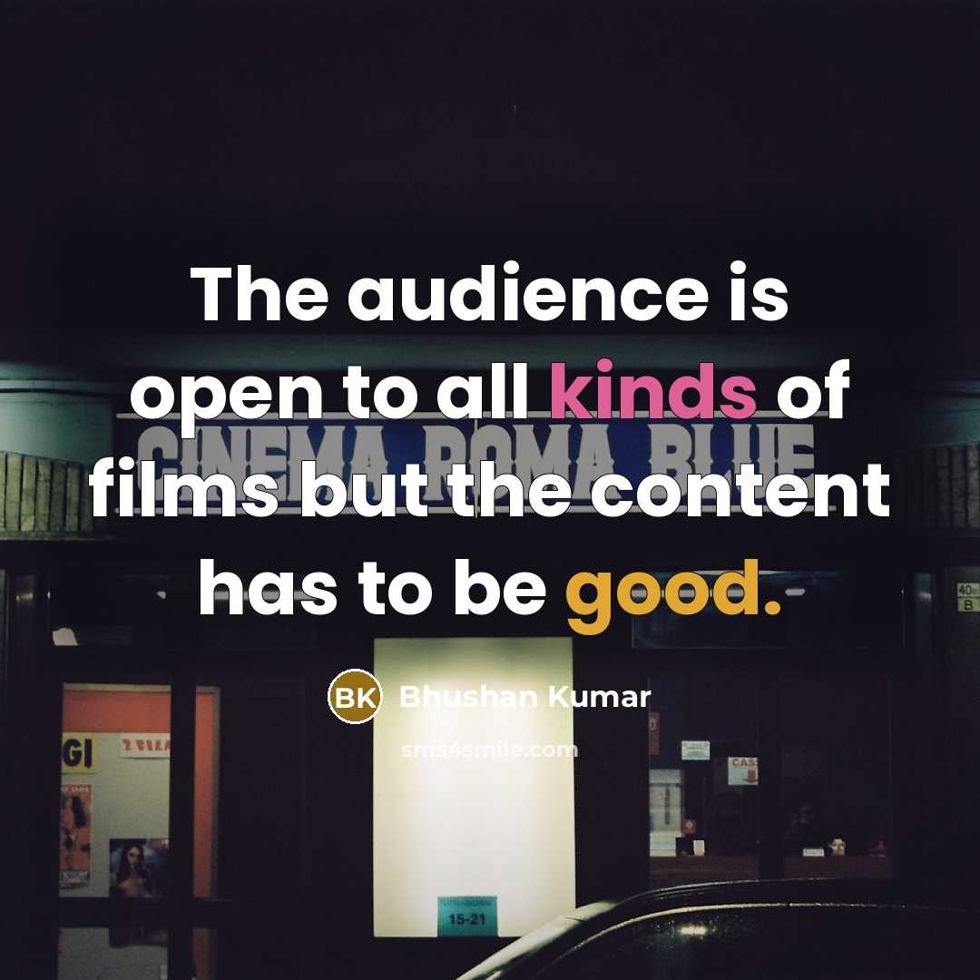 “The audience is open to all kinds of films but…” quote by Bhushan Kumar