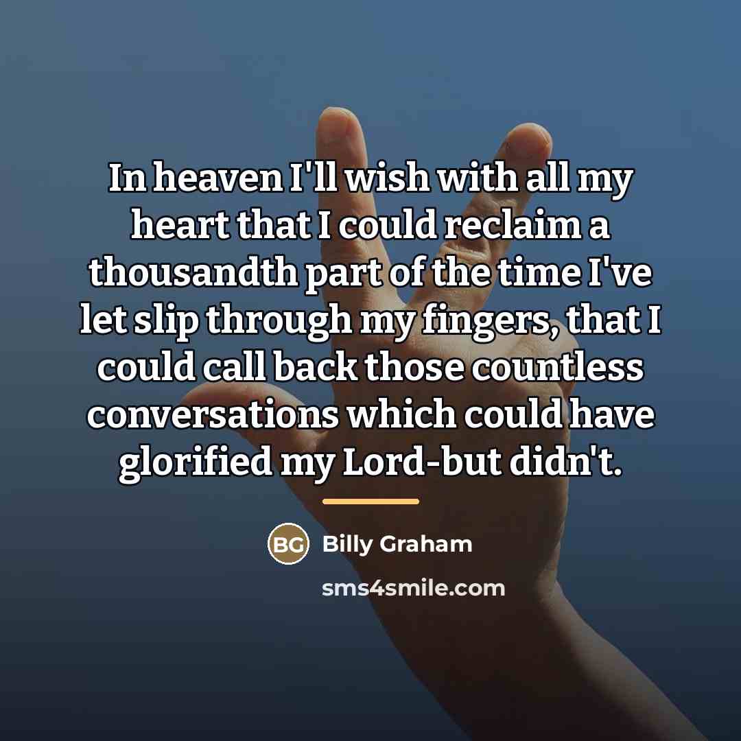 “In heaven I'll wish with all my heart that I…” quote by Billy Graham
