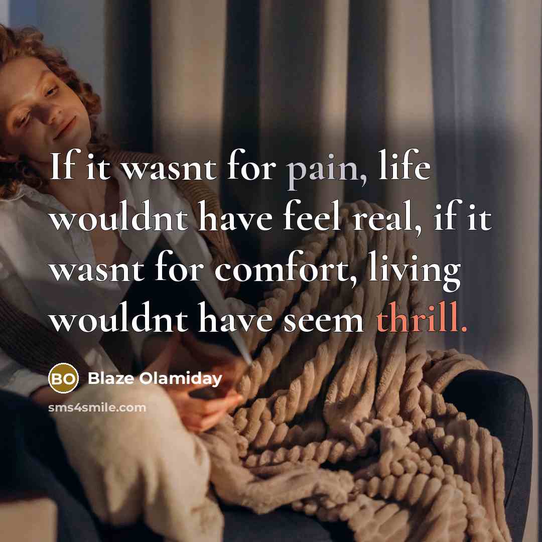 “If it wasnt for pain, life wouldnt have feel real,…” quote by Blaze Olamiday