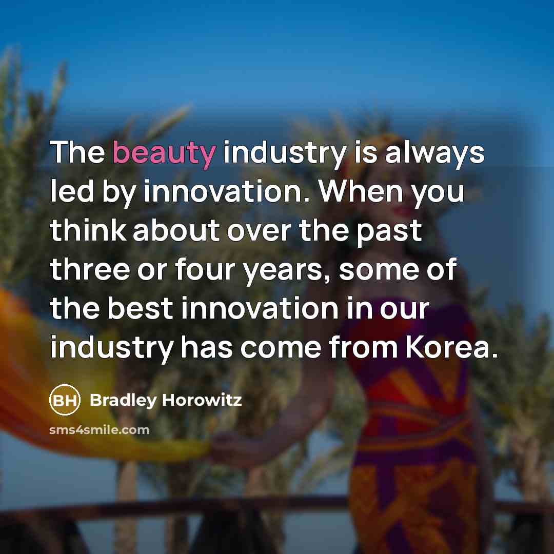 “The beauty industry is always led by innovation. When you…” quote by Bradley Horowitz