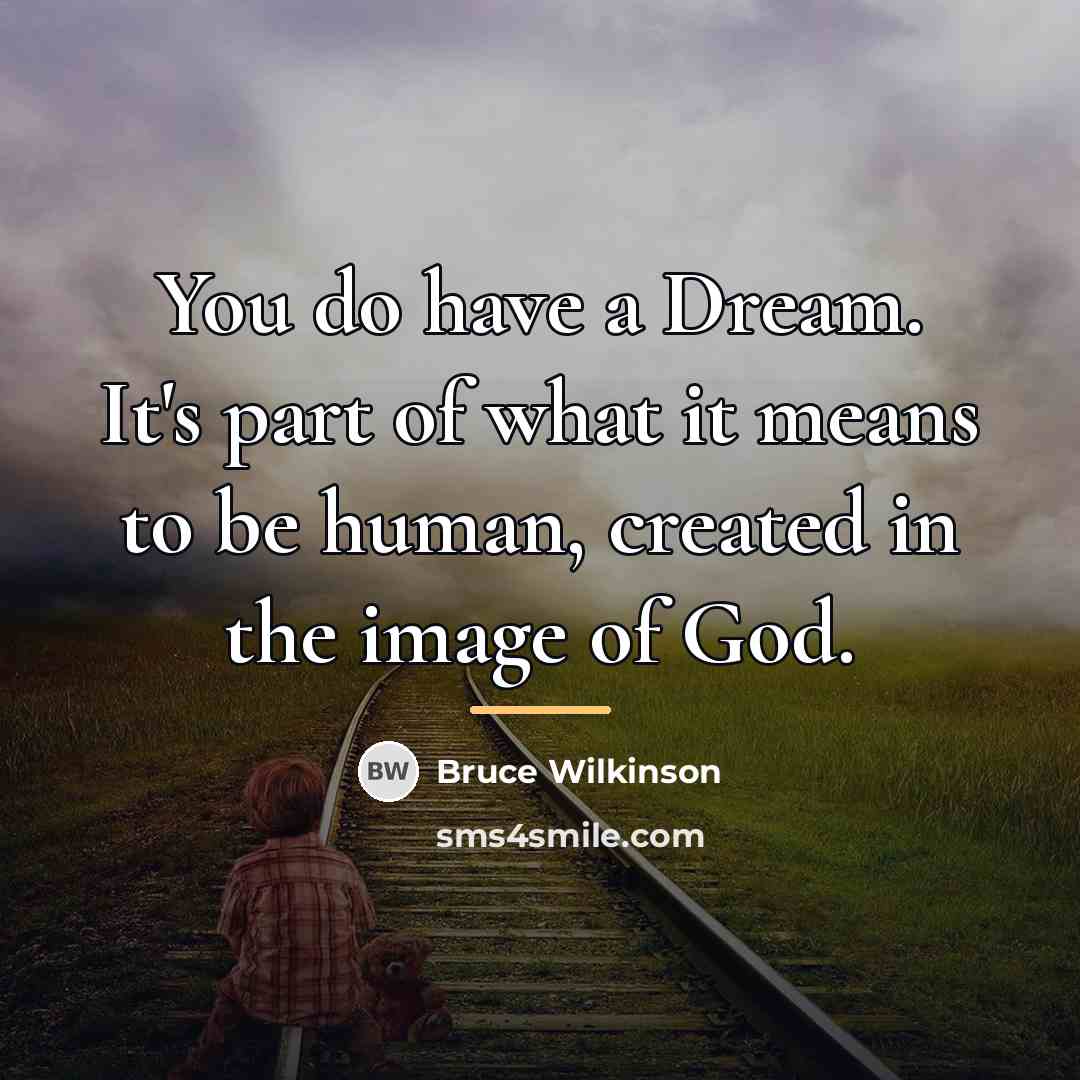 “You do have a Dream. It's part of what it…” quote by Bruce Wilkinson