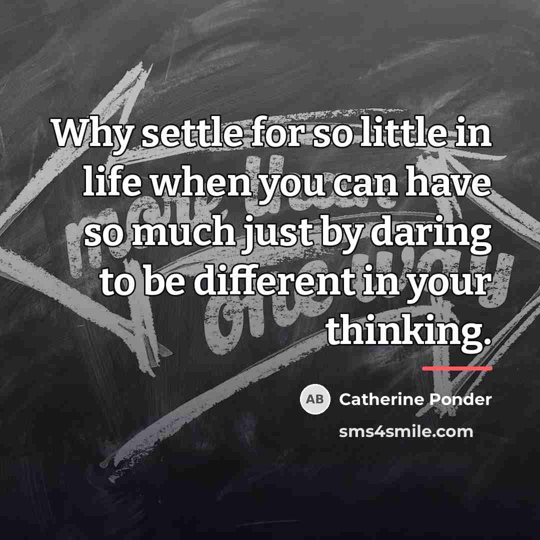 “Why settle for so little in life when you can…” quote by Catherine Ponder