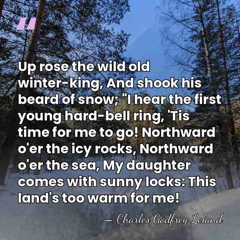 Up rose the wild old winter-king, And shook his beard of snow;&hellip; - Charles Godfrey Leland
