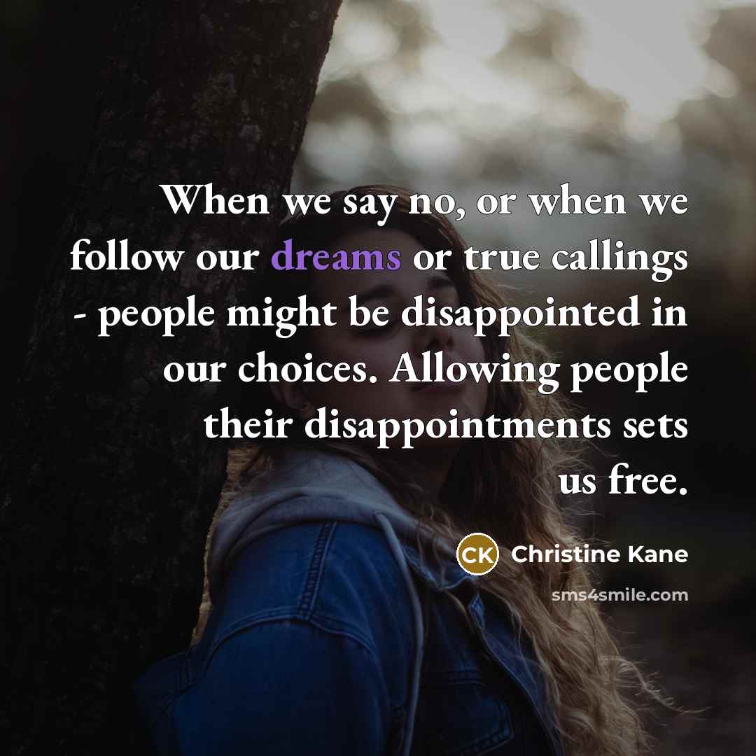 “When we say no, or when we follow our dreams…” quote by Christine Kane