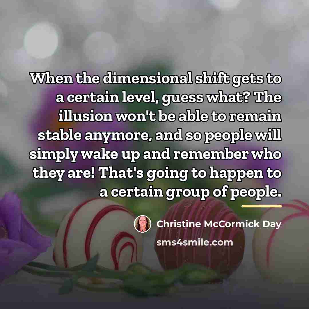 “When the dimensional shift gets to a certain level, guess…” quote by Christine McCormick Day