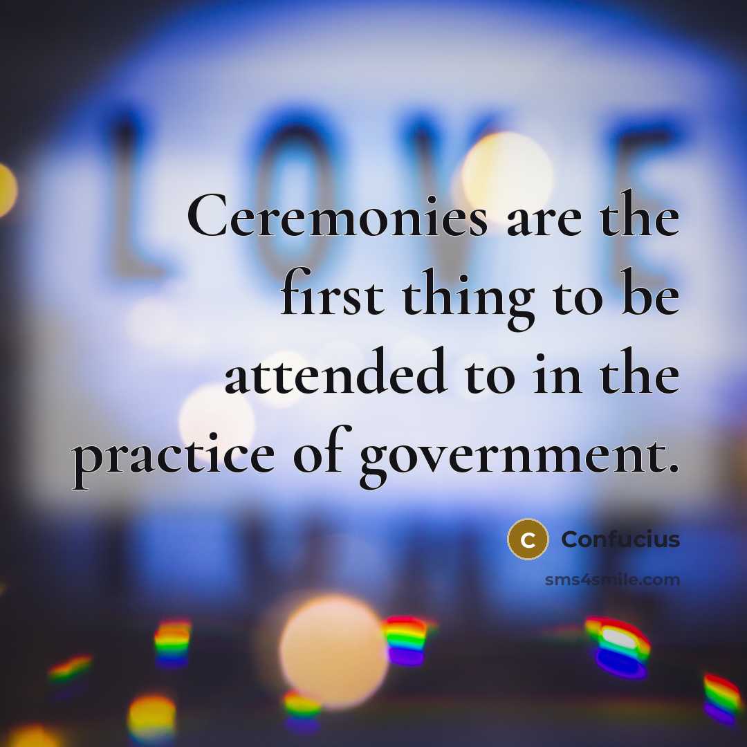 “Ceremonies are the first thing to be attended to in…” quote by Confucius