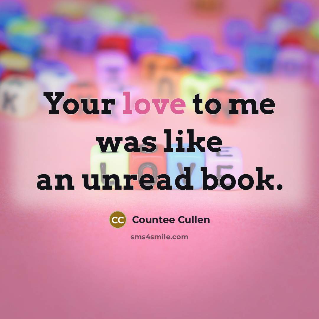 “Your love to me was like an unread book.…” quote by Countee Cullen