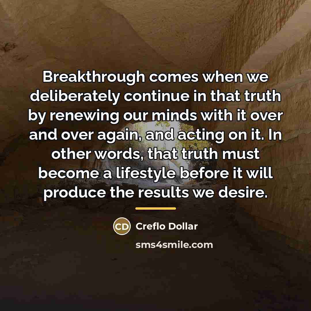 “Breakthrough comes when we deliberately continue in that truth by…” quote by Creflo Dollar