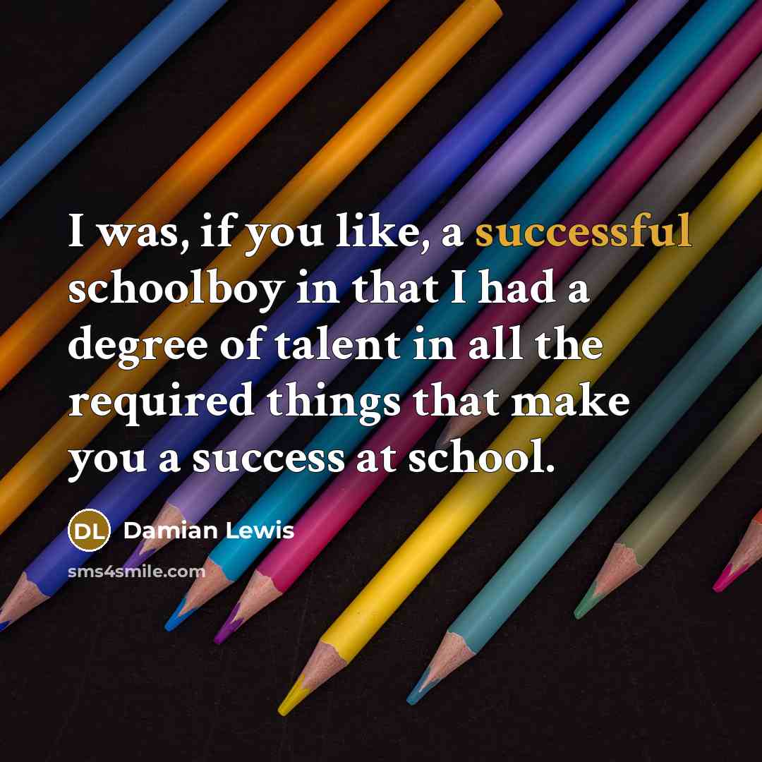 “I was, if you like, a successful schoolboy in that…” quote by Damian Lewis
