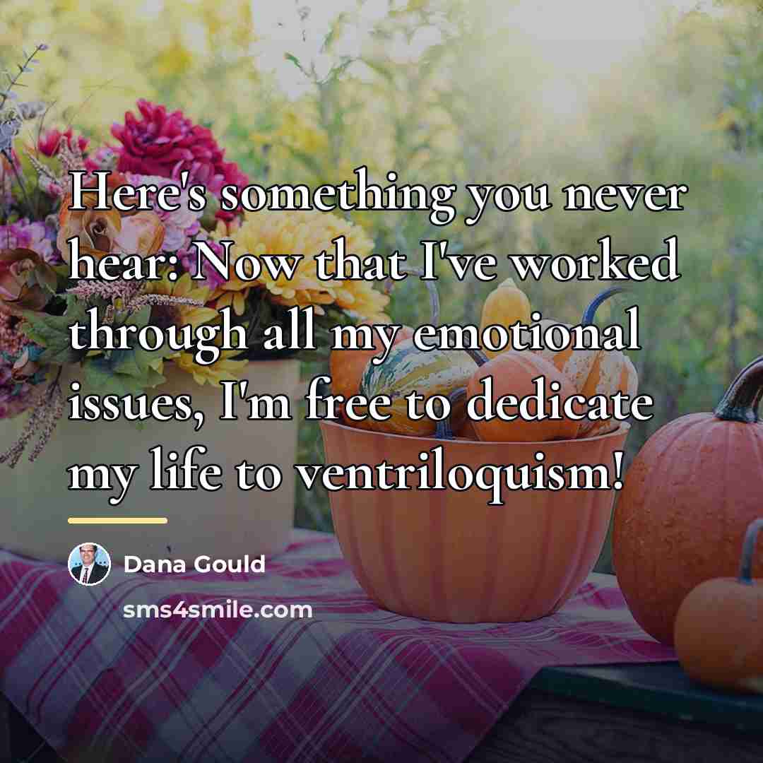 “Here's something you never hear: Now that I've worked through…” quote by Dana Gould