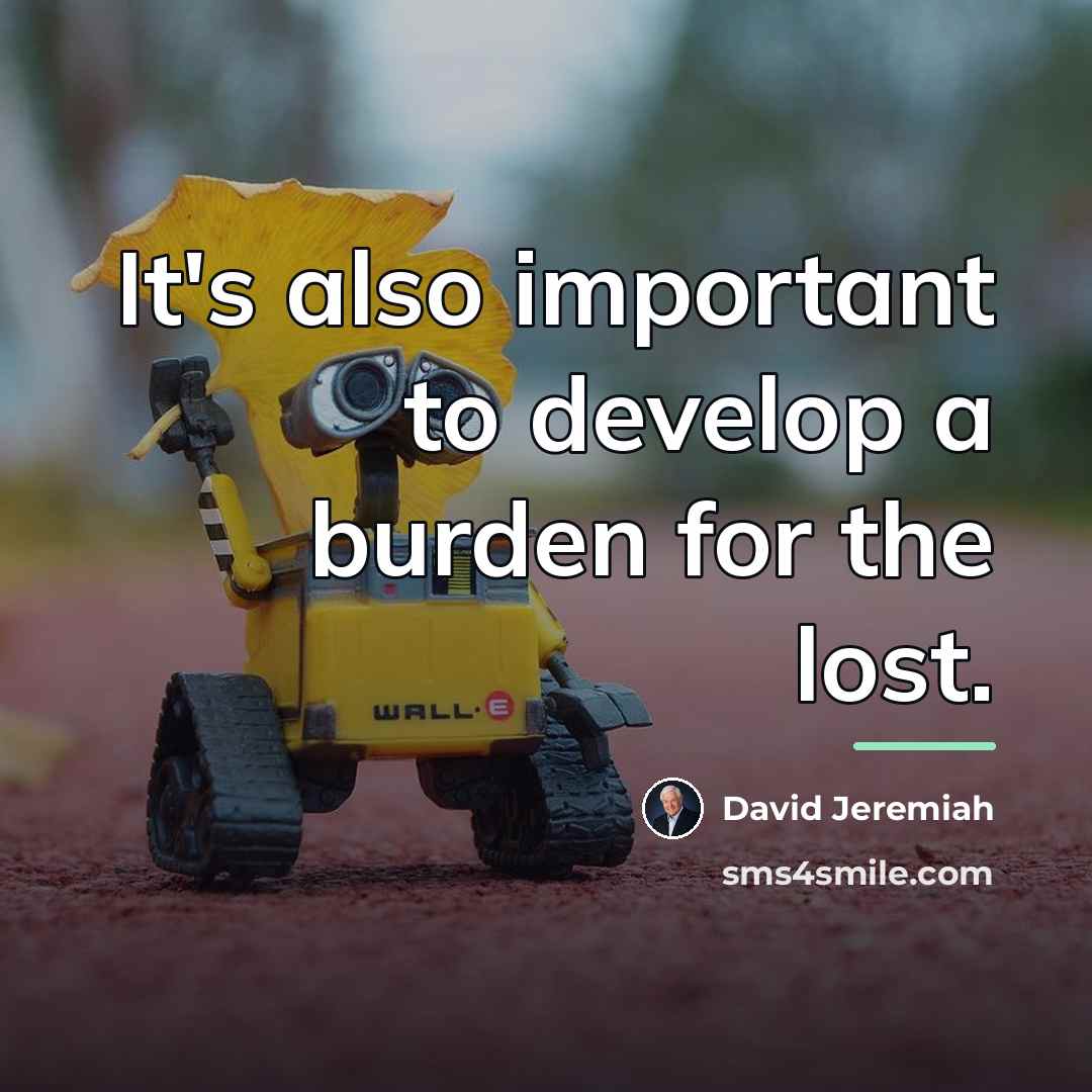 “It's also important to develop a burden for the lost.…” quote by David Jeremiah