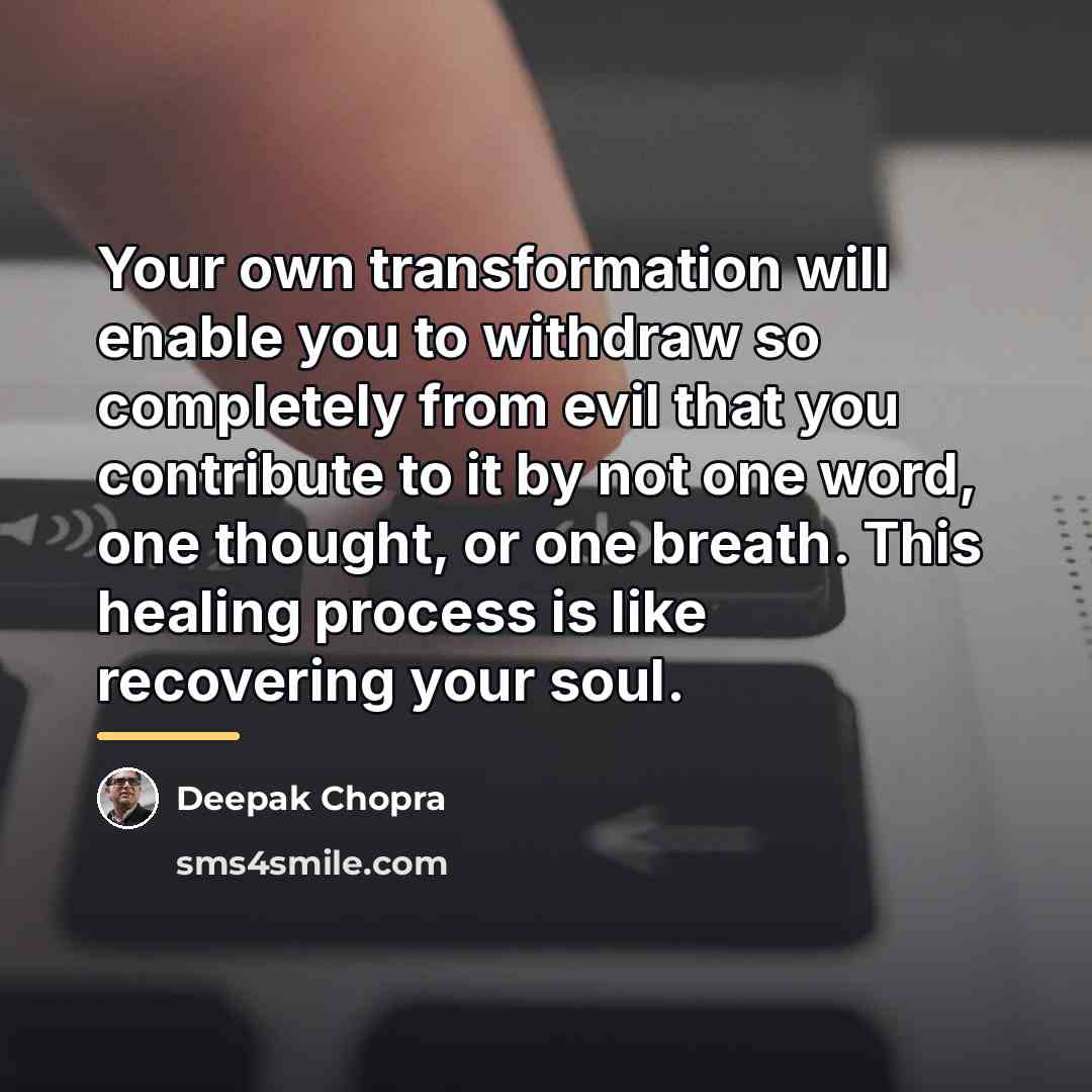 “Your own transformation will enable you to withdraw so completely…” quote by Deepak Chopra