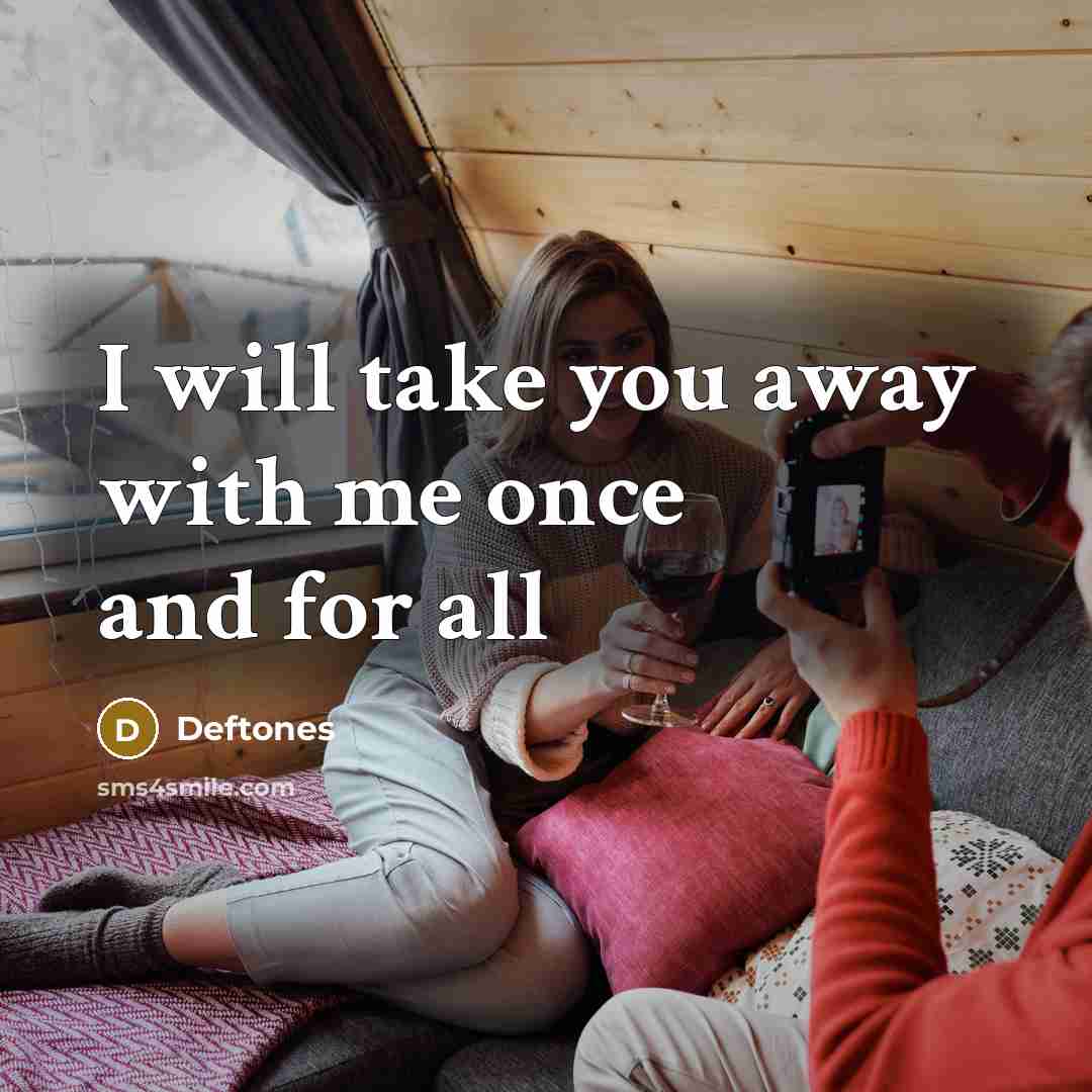 “I will take you away with me once and for…” quote by Deftones