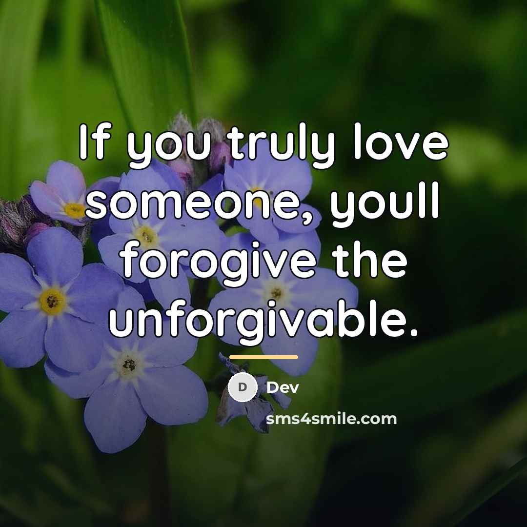 “If you truly love someone, youll forogive the unforgivable.…” quote by Dev
