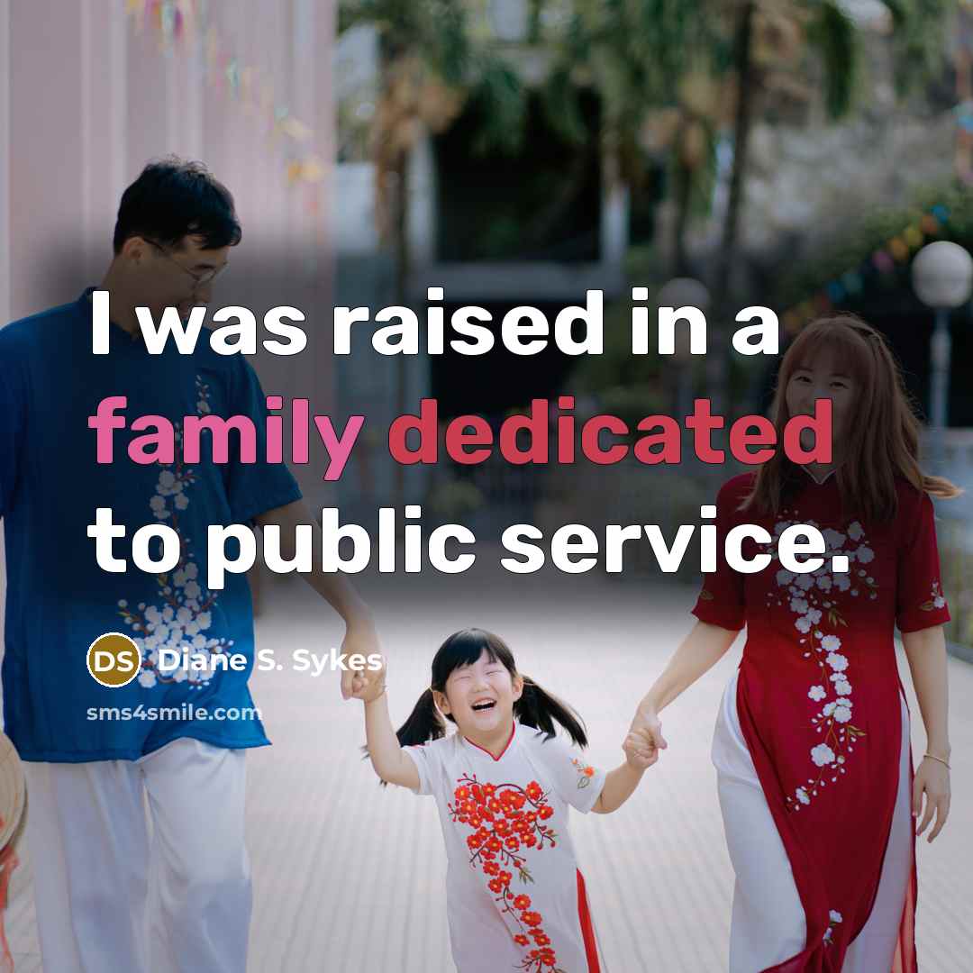 “I was raised in a family dedicated to public service.…” quote by Diane S. Sykes