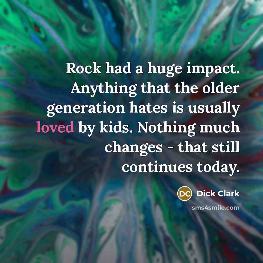 “Rock had a huge impact. Anything that the older generation…” quote by Dick Clark