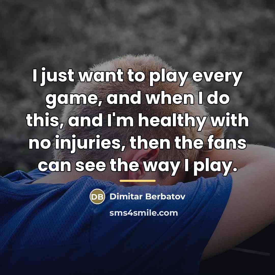 “I just want to play every game, and when I…” quote by Dimitar Berbatov