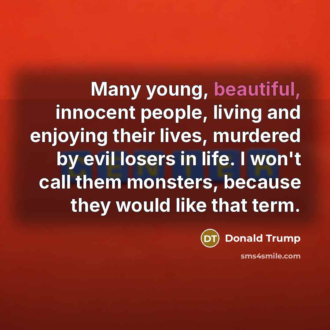 “Many young, beautiful, innocent people, living and enjoying their lives,…” quote by Donald Trump