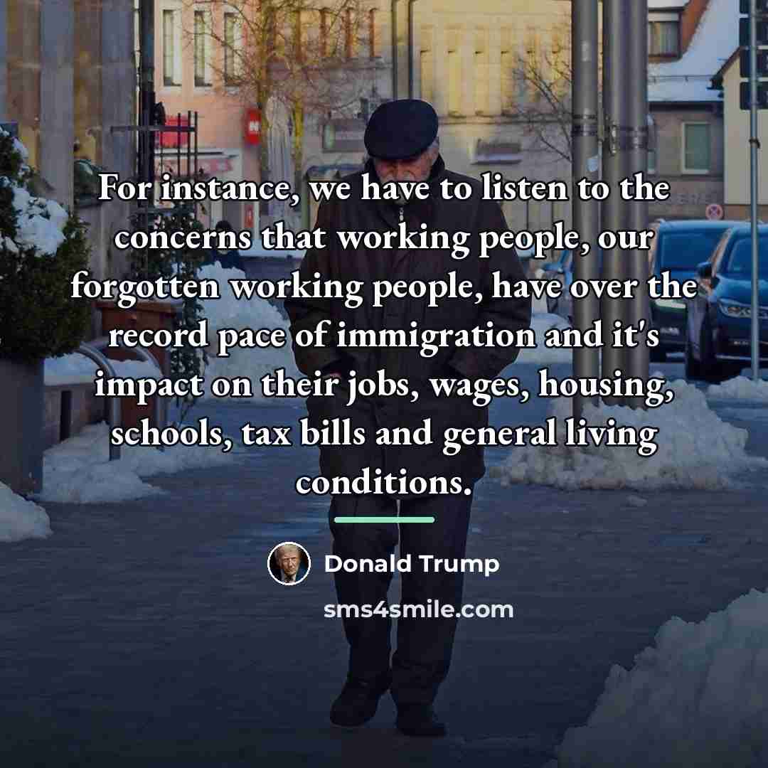 “For instance, we have to listen to the concerns that…” quote by Donald Trump