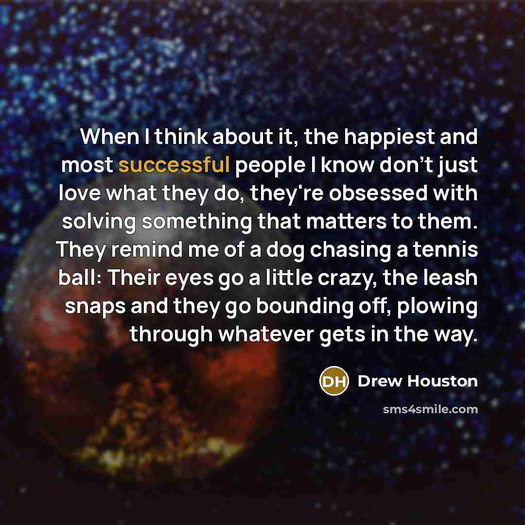 “When I think about it, the happiest and most successful…” quote by Drew Houston
