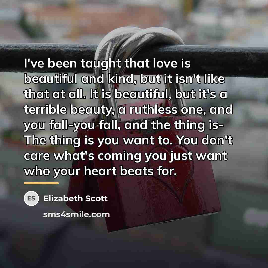 “I've been taught that love is beautiful and kind, but…” quote by Elizabeth Scott