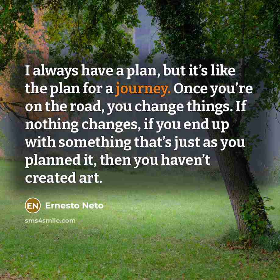 “I always have a plan, but it’s like the plan…” quote by Ernesto Neto