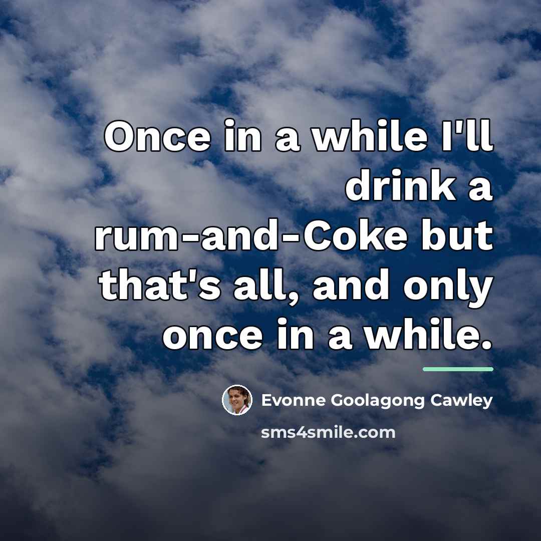 “Once in a while I'll drink a rum-and-Coke but that's…” quote by Evonne Goolagong Cawley