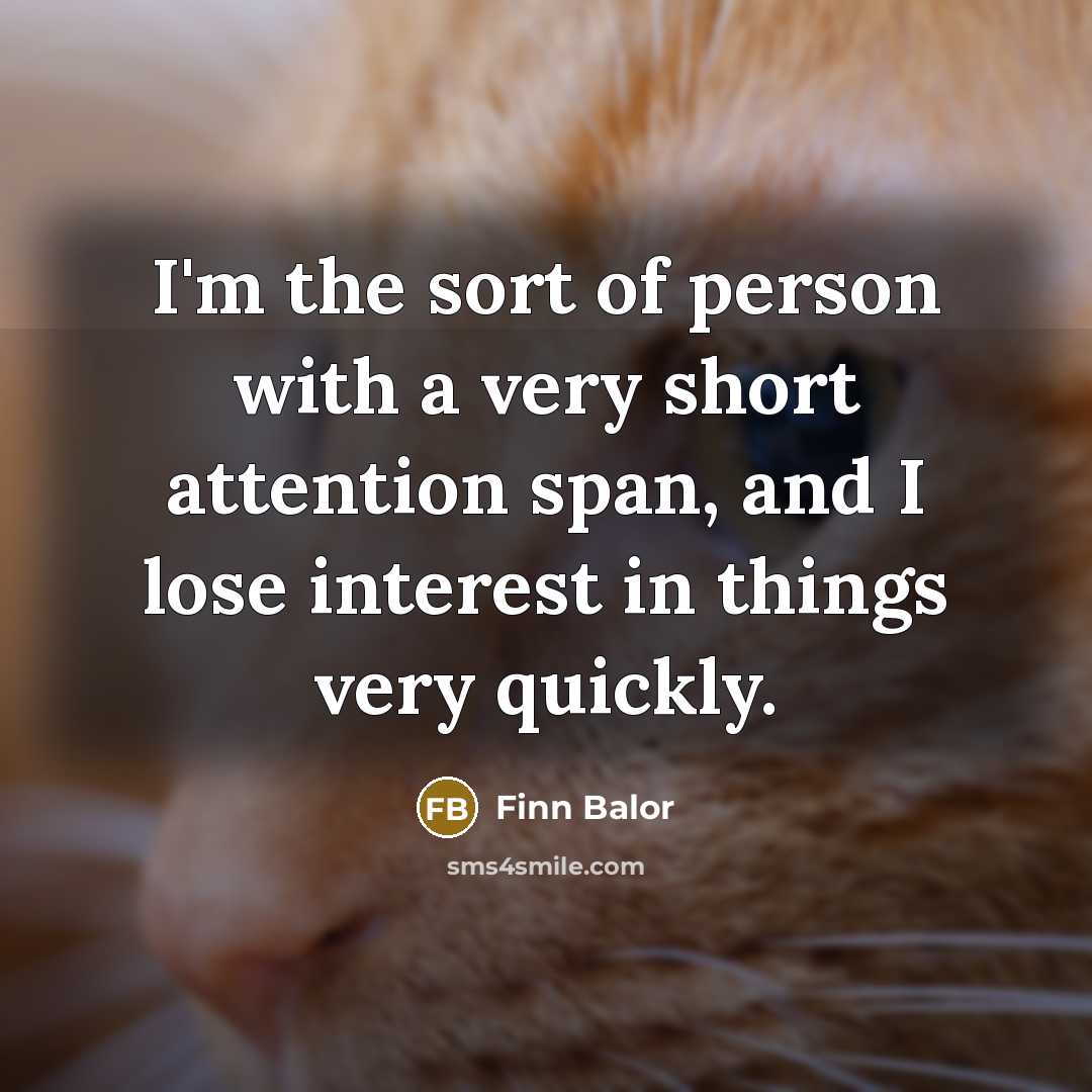 “I'm the sort of person with a very short attention…” quote by Finn Balor