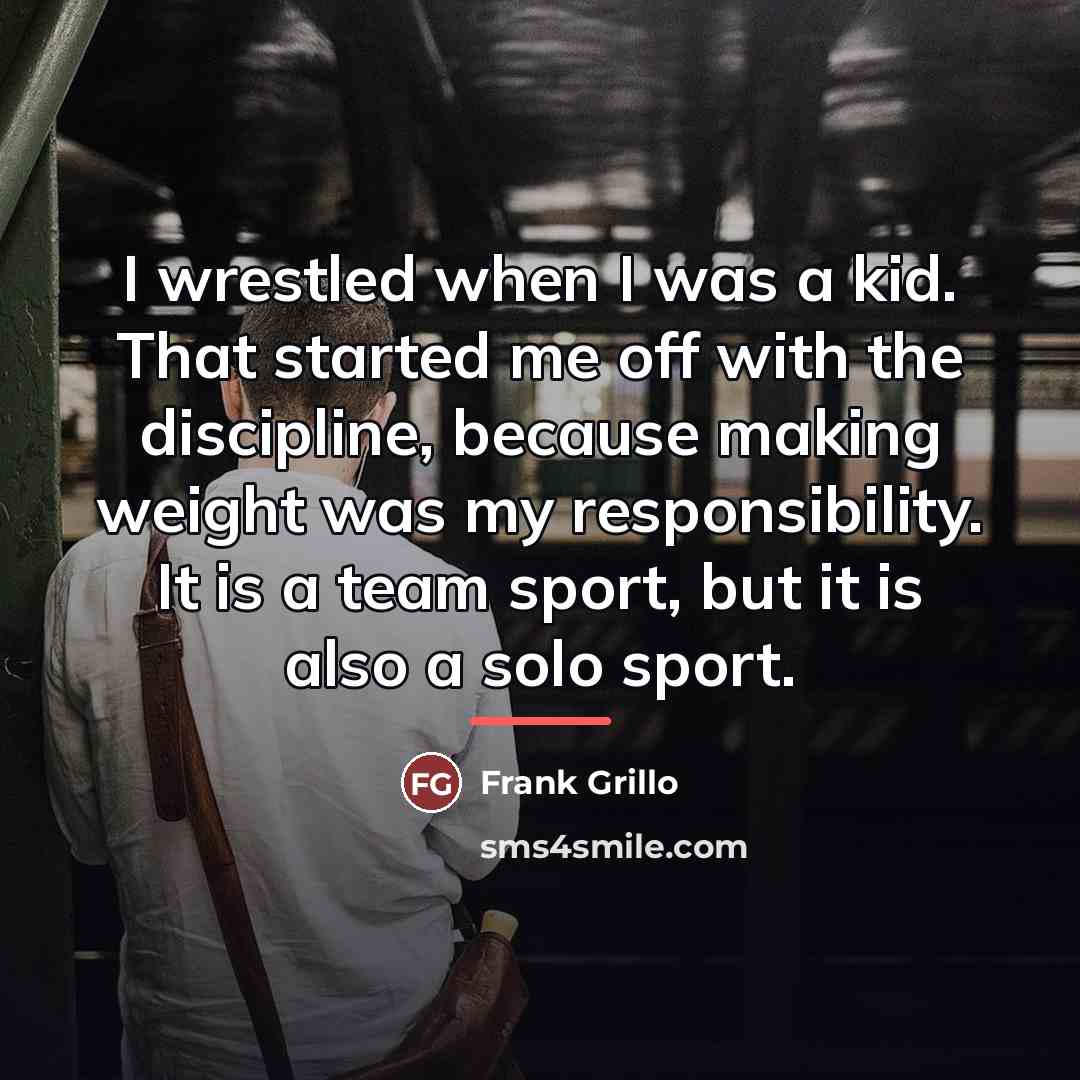 “I wrestled when I was a kid. That started me…” quote by Frank Grillo