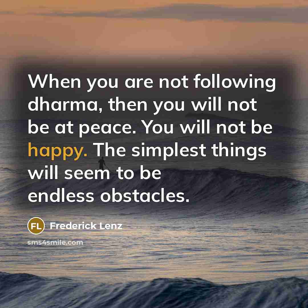 “When you are not following dharma, then you will not…” quote by Frederick Lenz