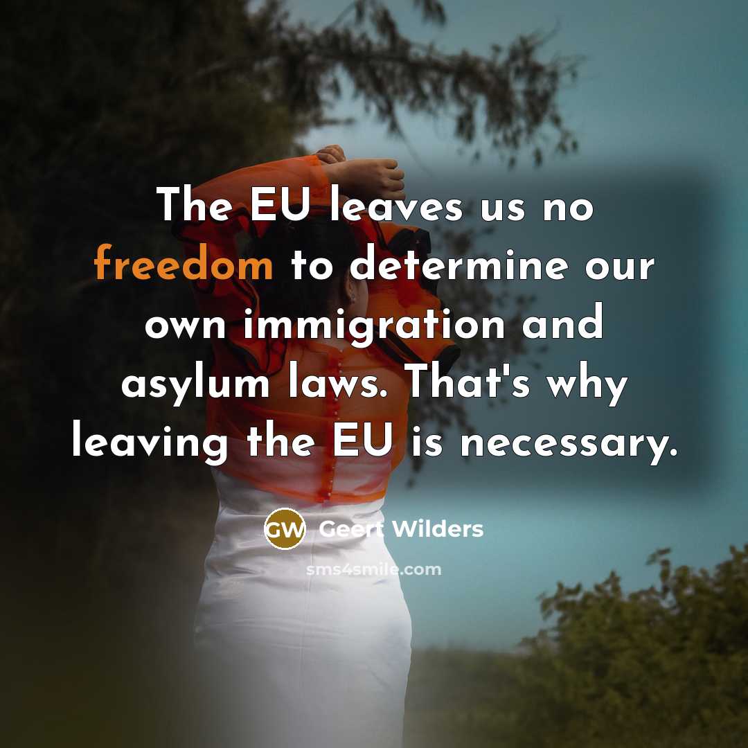 “The EU leaves us no freedom to determine our own…” quote by Geert Wilders
