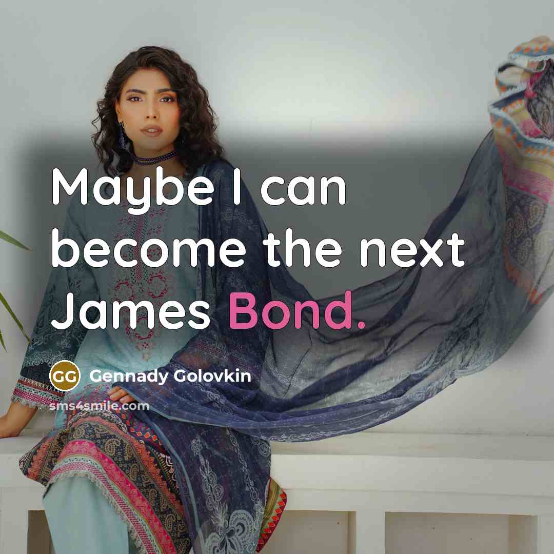 “Maybe I can become the next James Bond.…” quote by Gennady Golovkin