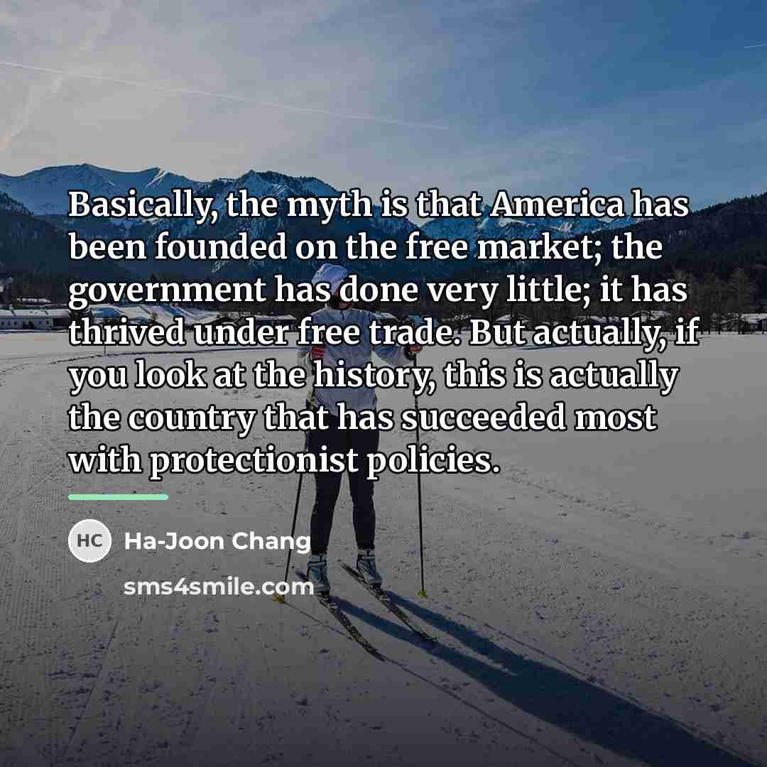 “Basically, the myth is that America has been founded on…” quote by Ha-Joon Chang