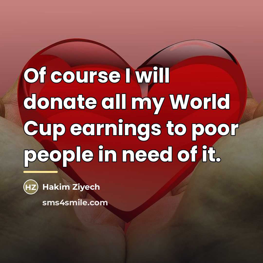 “Of course I will donate all my World Cup earnings…” quote by Hakim Ziyech